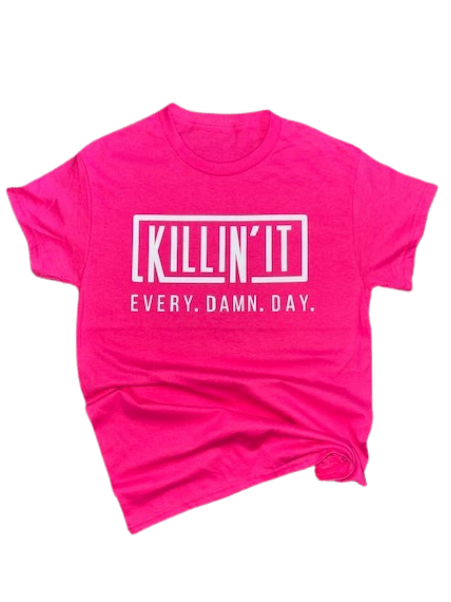 Killin It Every Damn Day Tshirt