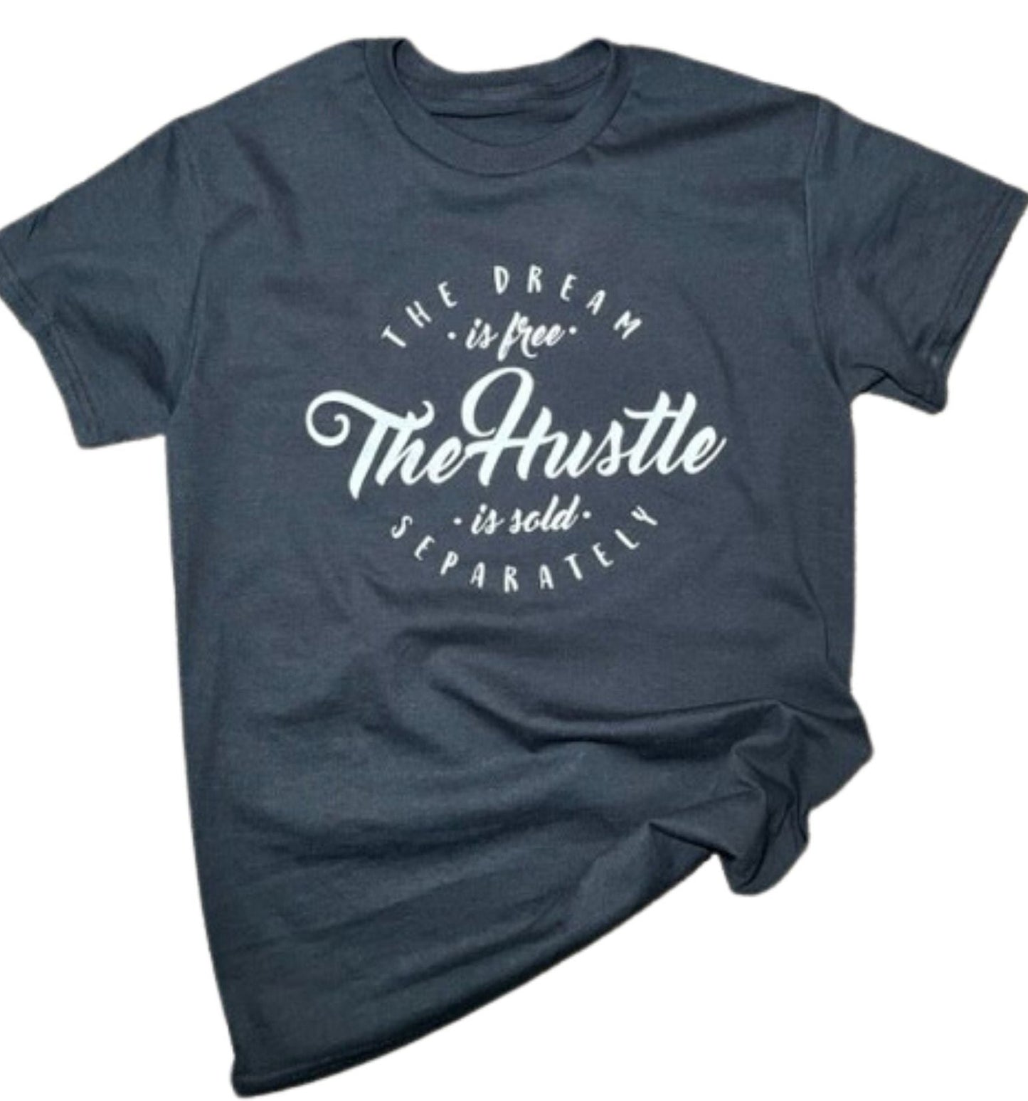 Thee Dream is Free The Hustle is sold Separately  Tshirt