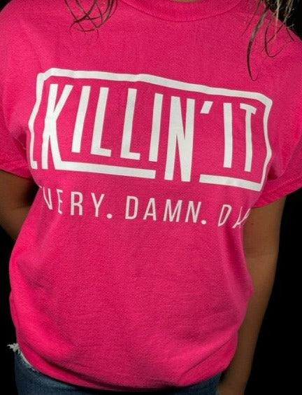 Killin It Every Damn Day Tshirt